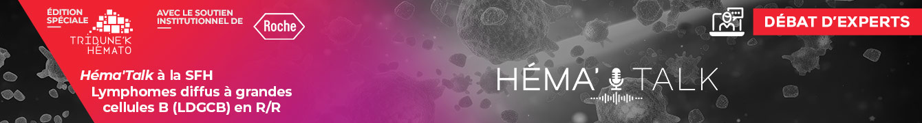 Héma’Talk à la SFH – Lymphomes diffus à grandes cellules B (LDGCB) en R/R