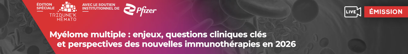 Weblive Myélome multiple : « Myélome multiple : enjeux, questions cliniques clés et perspectives des nouvelles immunothérapies en 2026